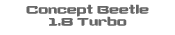 CONCEPT BEETLE 1.8 TURBO