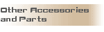 OTHER ACCESSORIES AND PARTS